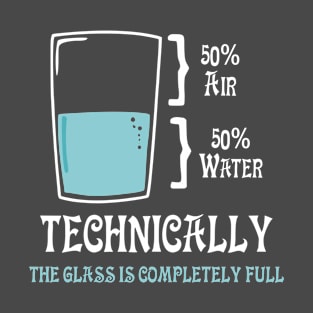 technically the glass is completely full T-Shirt