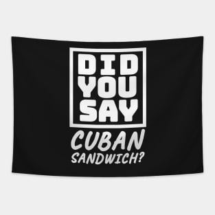 Did You Say Cuban Sandwich - Funny Cuban Foodie T-Shirt Tapestry