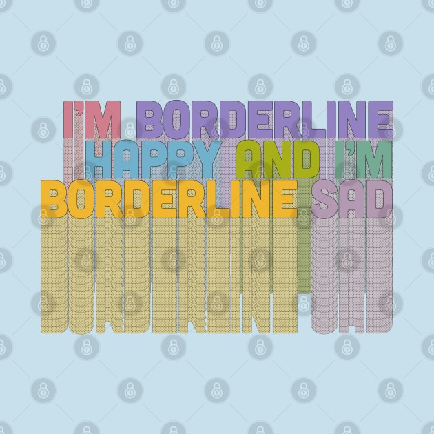 I'm Borderline Happy & I'm Borderline Sad by DankFutura