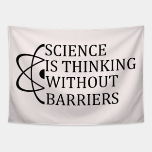 Science Is Thinking Without Barriers T-Shirt Sweater Hoodie Phone Case Coffee Mug Tablet Case Tee Science Gift Tapestry