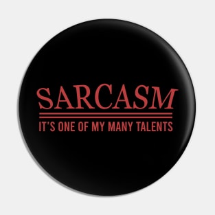 Sarcasm it's one my many talents Pin