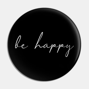 Be Happy Cool Hand Drawn Script - For Motivation & Optimism Pin