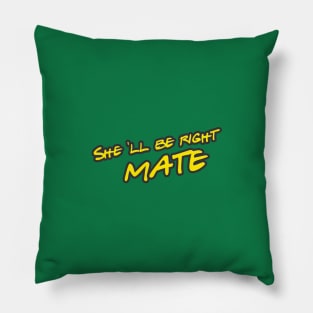 she ll be right mate meaning everithing will be alright Pillow