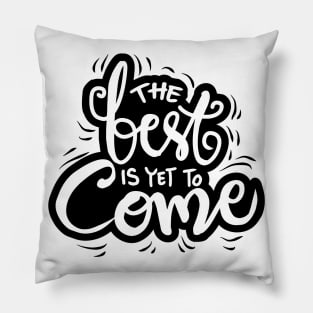 The best is yet to come. Inspirational quote. Pillow