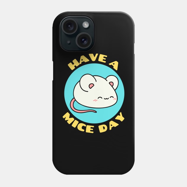 Have A Mice Day | Nice Day Mouse Pun Phone Case by Allthingspunny