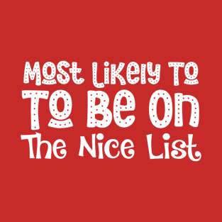 Most Likely To Be On The Nice List Funny Christmas Present T-Shirt