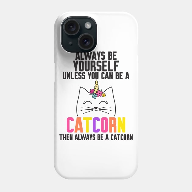 Be Yourself Unless You Can Be A Catcorn Phone Case by Work Memes