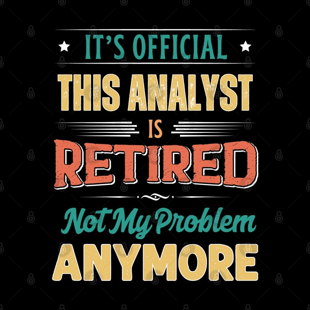 Analyst Retirement Funny Retired Not My Problem Anymore by egcreations