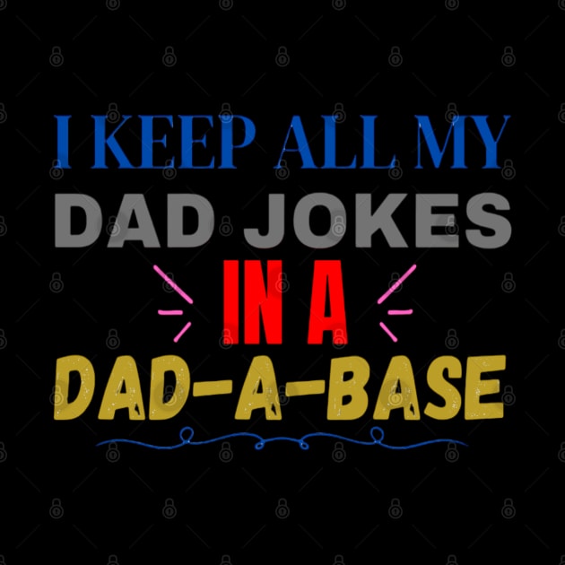 I keep all my dad jokes in a dad-a-base by Yns store