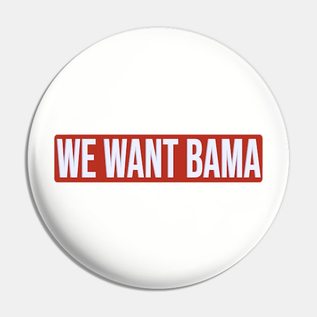 We Want Bama Pin by one-broke-kid