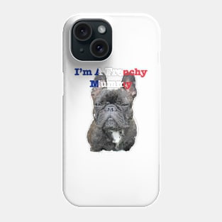 I'm a Frenchy Mummy Phone Case