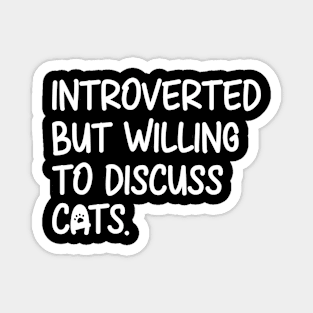 Introverted But Willing To Discuss Cats Magnet