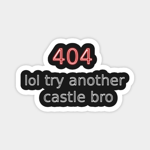 404 lol try another castle bro Magnet by findingNull