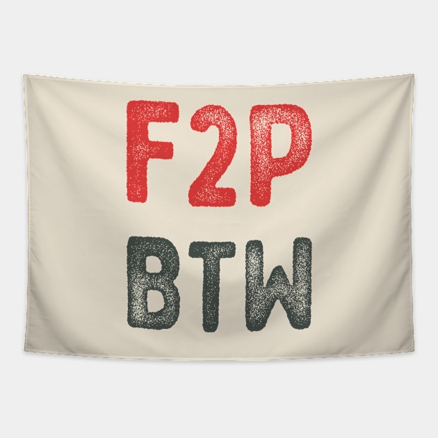 F2P BTW gamer typography Tapestry by Oricca