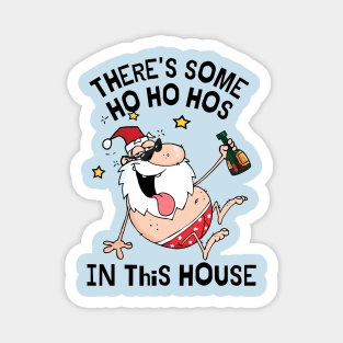 There's some ho ho hos in this house Magnet