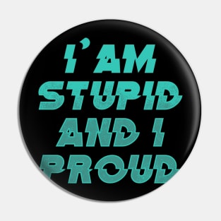 I'AM STUPID AND I PROUD 2nd Version Pin