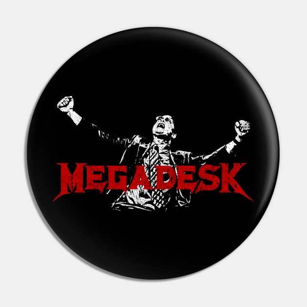 MegaDesk Pin by huckblade