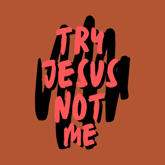 Try Jesus Not Me | Christian Typography by All Things Gospel