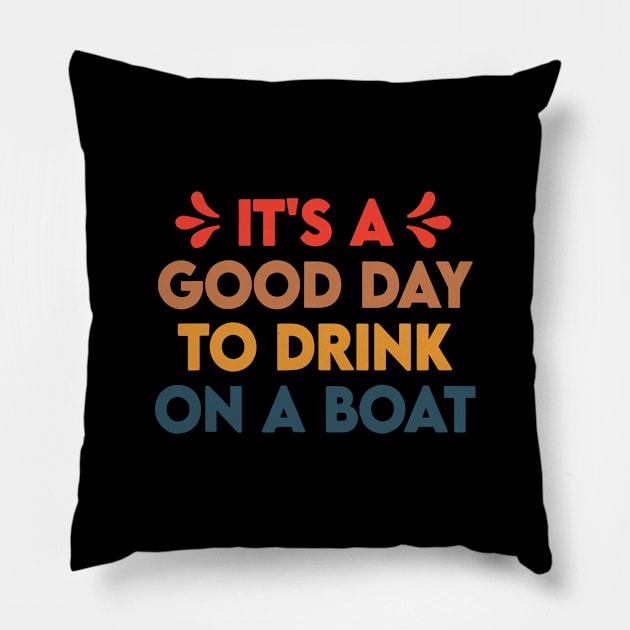 It's A Good Day To Drink On A Boat Pillow by ZimBom Designer