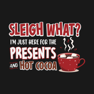 I'm Just Here for the Presents and Hot Cocoa T-Shirt