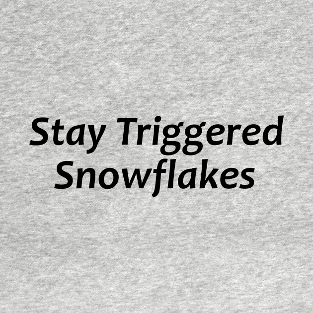 Discover Stay Triggered Snowflakes - Republican Political Stuff - Trump 2020 - T-Shirt