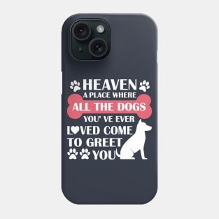 Heaven A Place Where All The Dogs You've Ever Loved Come To Greet You - Love Dogs - Gift For Dog Lovers Phone Case