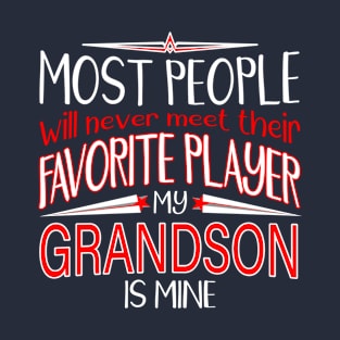 MOST PEOPLE WILL NEVER MEET THEIR FAVORITE Player My product T-Shirt
