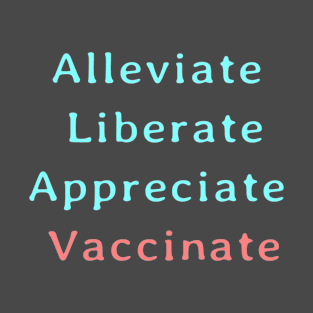Alleviate Liberate Appreciate Vaccinate T-Shirt