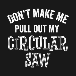 Funny Circular Saw Tools Carpenter Handy Contractor Gift T-Shirt