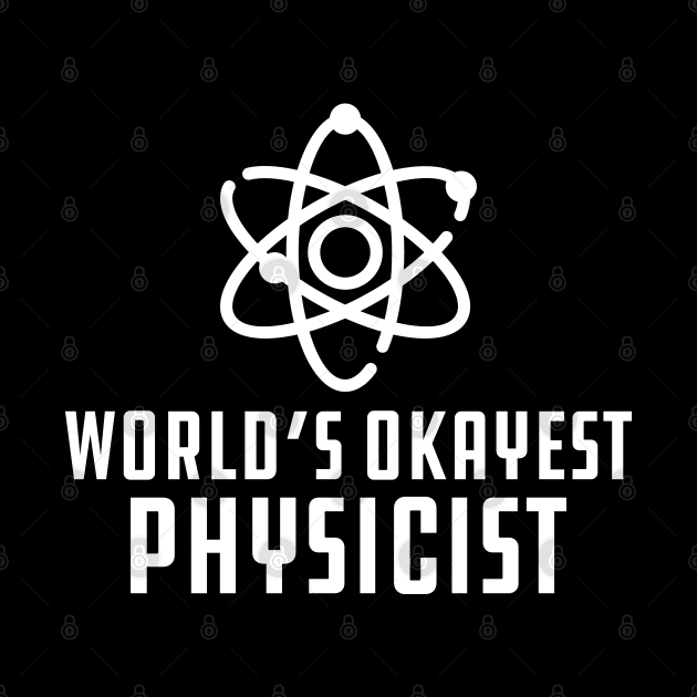 Physicist - World's Okayest Physicist by KC Happy Shop