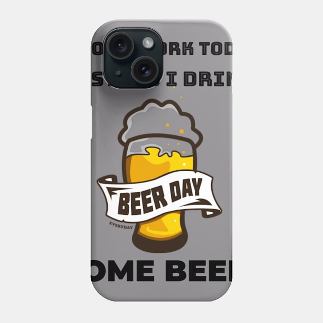 I don't work today instead I drink some beer Phone Case by Azamerch