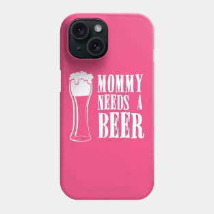 Mommy Needs A Beer Funny Phone Case