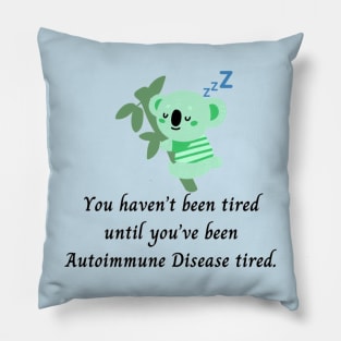 You haven’t been tired until you’ve been Autoimmune Disease tired. (Light Green Koala) Pillow