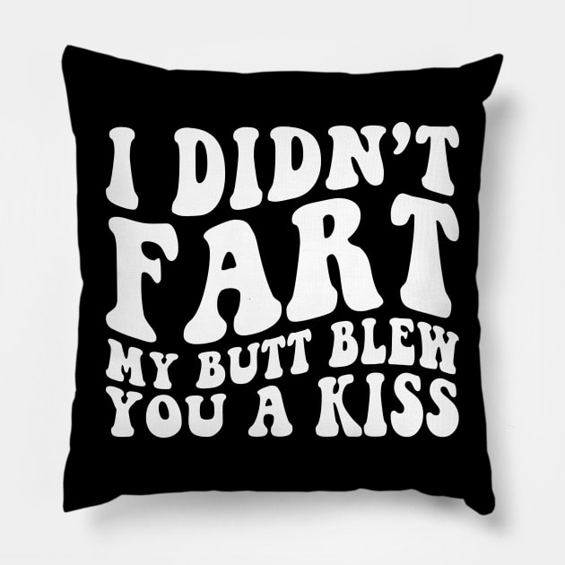 I Didnt Fart My Butt Blew You A Kiss Funny Retro Pillow by unaffectedmoor