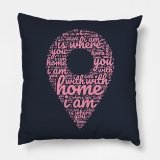 Home is where I am with you Pillow