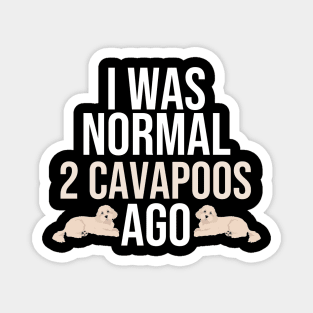 I Was Normal 2 Cavapoos Ago Magnet