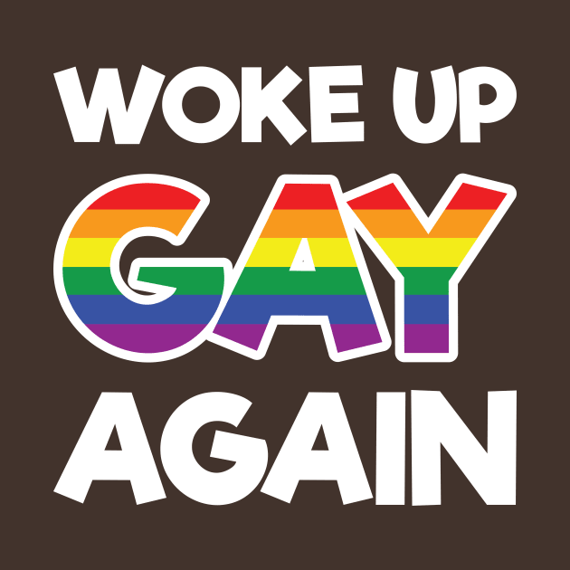 Woke Up Gay Again - Wedding Gay Gift - Gay Pride LGBT by xoclothes