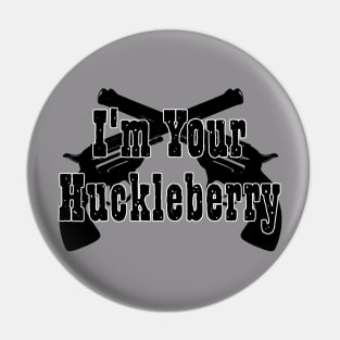 Im Your Huckleberry Pin