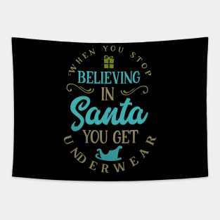 When you stop believing in Santa you get underwear Tapestry