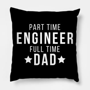 Part Time Engineer Full Time Dad Parenting Funny Quote Pillow