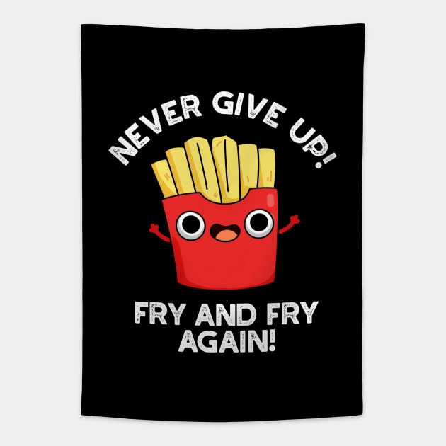 Never Give Up Fry And Fry Again Cute Positive Food Pun Tapestry by punnybone