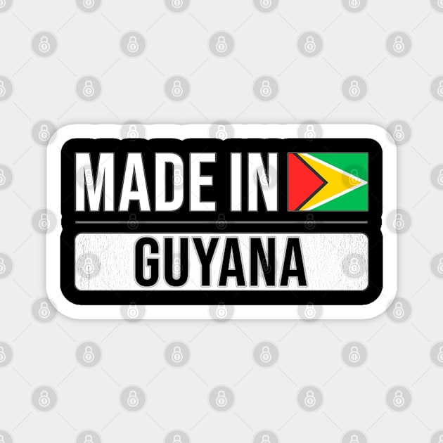 Made In Guyana - Gift for Guyanese With Roots From Guyana Magnet by Country Flags