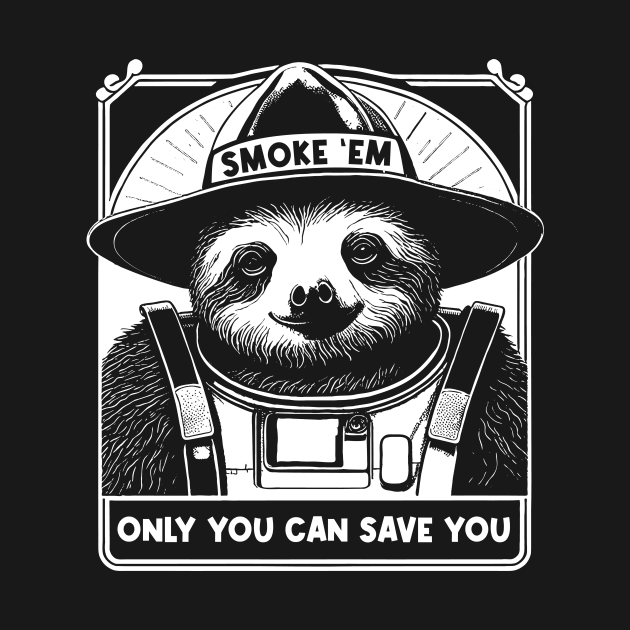 Smoke Em Sloth Only You Can Save You by Evil Water Trading Company