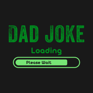 Dad Joke Loading Please Wait Daddy Father T-Shirt