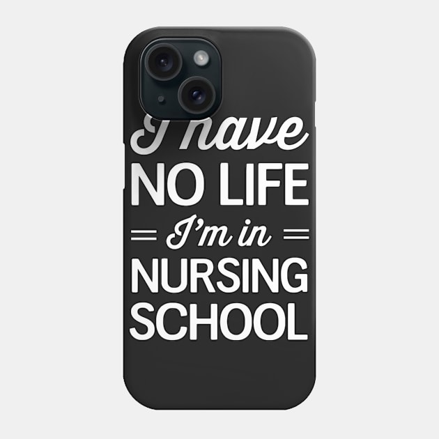 I Have No Life I'm In Nursing School Phone Case by gaucon