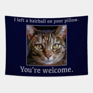 "I left a hairball on your pillow. You're welcome" Funny Cat - Cute Kitty Tapestry