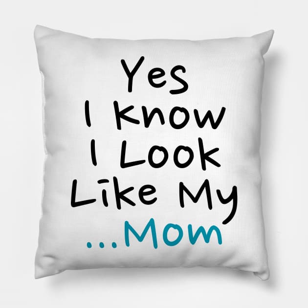 Yes I Know I Look Like My Mom Pillow by darafenara