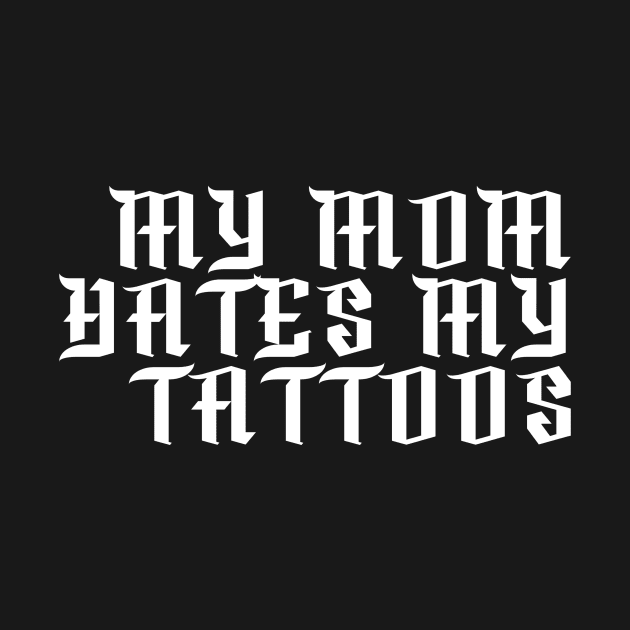 My Mom Hates My Tattoos Gothic by Nirvanibex