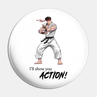 I'll Show You Action! Pin