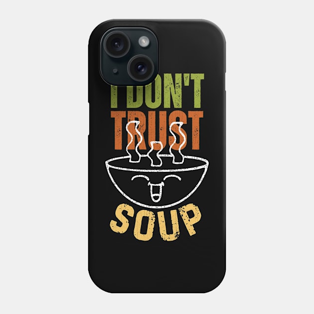 I Don’t Trust Soup Funny Soup Lovers Phone Case by Point Shop